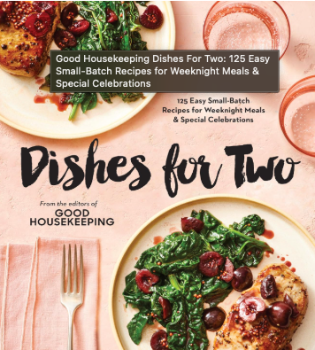 Good Housekeeping Dishes For Two: 125 Easy Small-Batch Recipes for Weeknight Meals & Special Celebrations