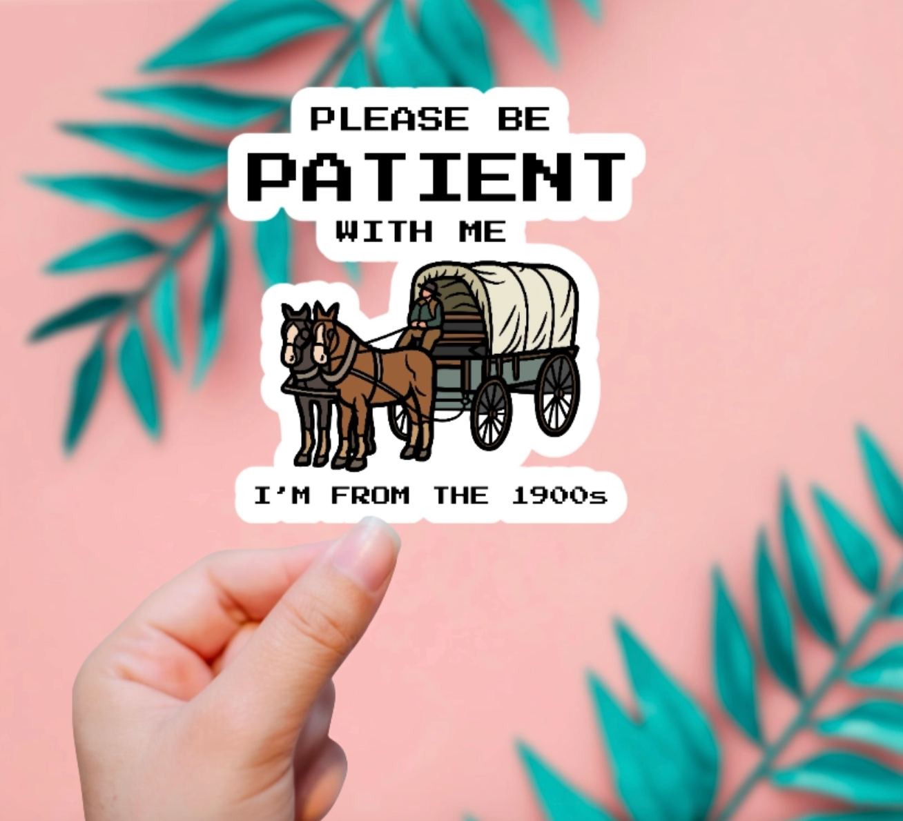 Be Patient I'm from the 1900's Sticker