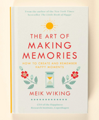The Art of Making Memories: How to Create and Remember Happy Moments