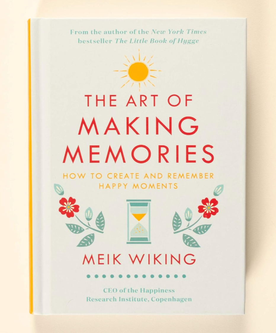 The Art of Making Memories: How to Create and Remember Happy Moments