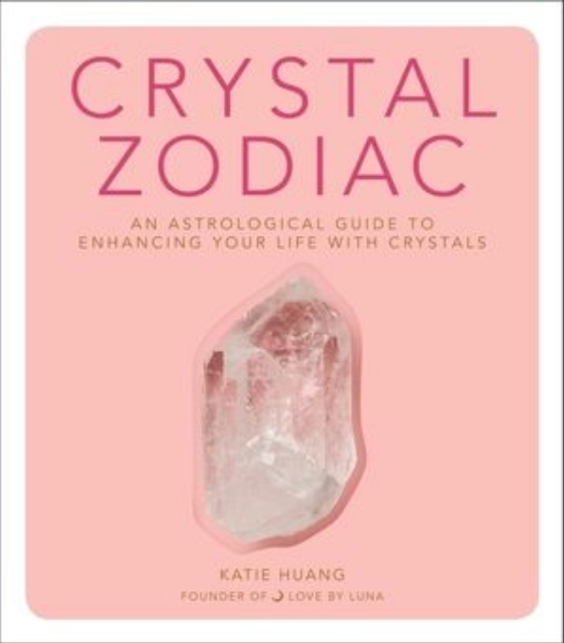 Crystal Zodiac: An Astrological Guide to Enhancing Your Life with Crystals
