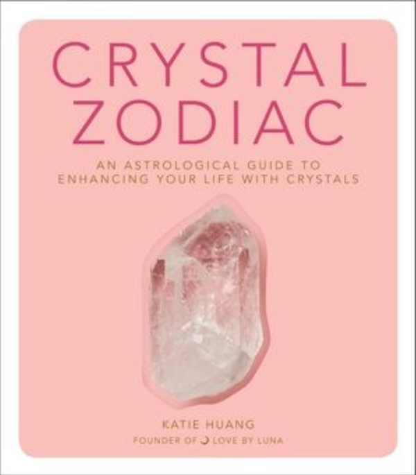 Crystal Zodiac: An Astrological Guide to Enhancing Your Life with Crystals