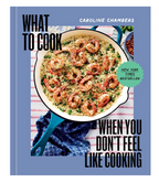 What To Cook When You Don't Feel Like Cooking