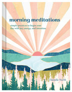 Morning Meditations: Simple Practices to Begin Your Day with Joy, Energy, and Intention