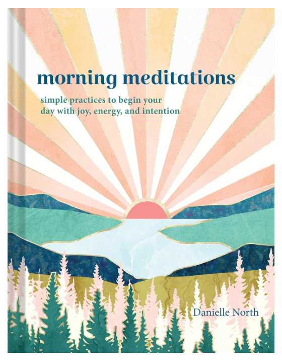 Morning Meditations: Simple Practices to Begin Your Day with Joy, Energy, and Intention