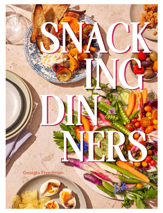Snacking Dinners: 50+ Recipes for Low-Lift, High-Reward Dinners That Delight