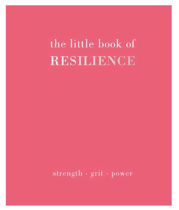 The Little Book of Resilience: Strength. Grit. Power