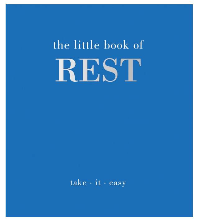 The Little Book of Rest: Take. It. Easy
