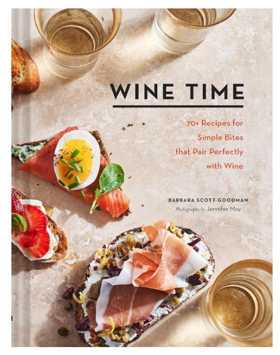 Wine Time: 70+ Recipes for Simple Bites That Pair Perfectly with Wine