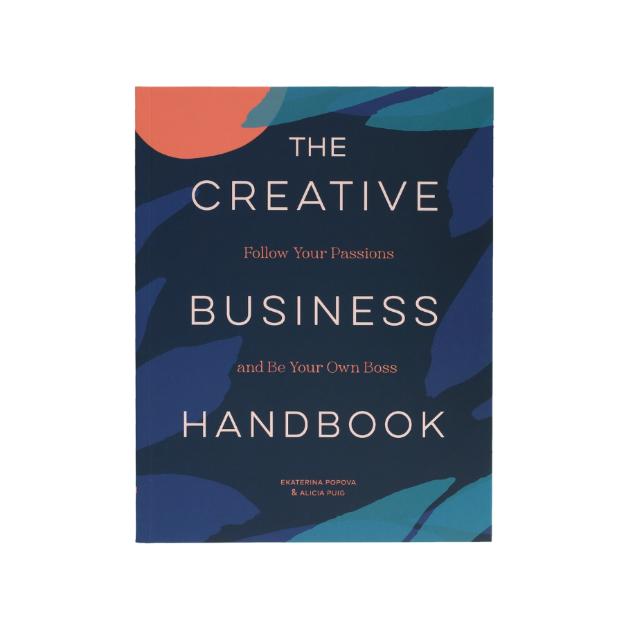 Creative Business Handbook: Follow Your Passions and Be Your Own Boss