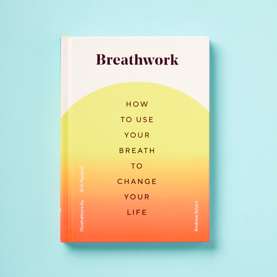 Breathwork: How to Use Your Breath to Change Your Life