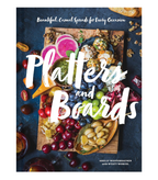 Platters and Boards: Beautiful, Casual Spreads for Every Occasion