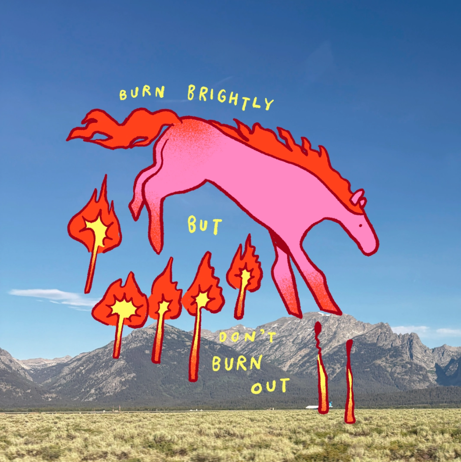 Burn Brightly But Don't Burn Out Art Print