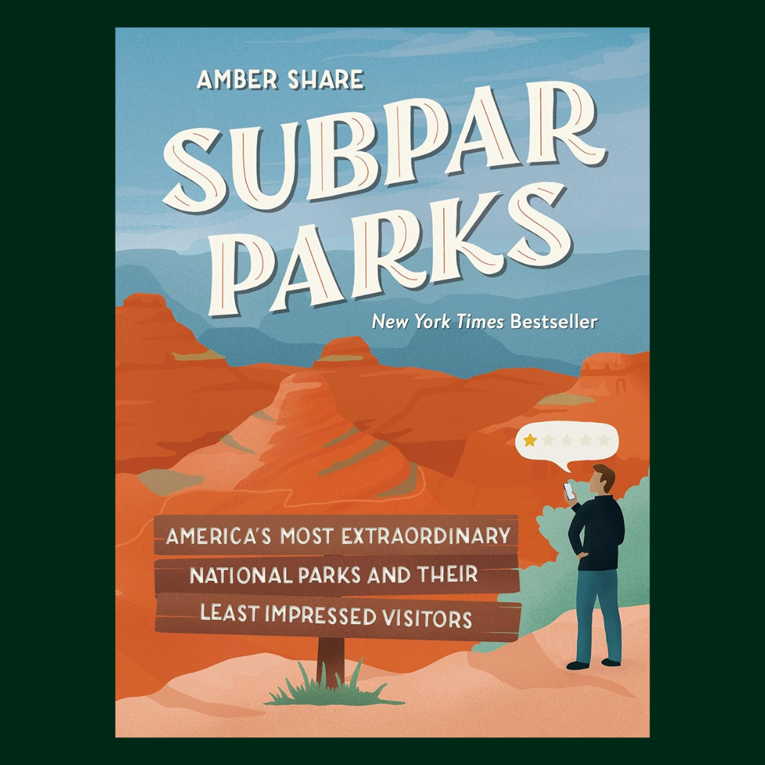 Subpar Parks: America's Most Extraordinary National Parks and Their Least Impressed Visitors