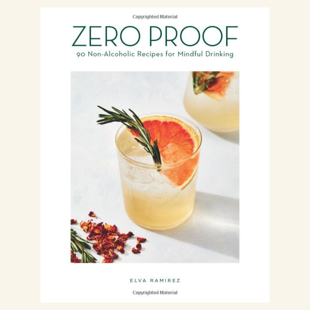 Zero Proof: 90 Non-Alcoholic Recipes for Mindful Drinking