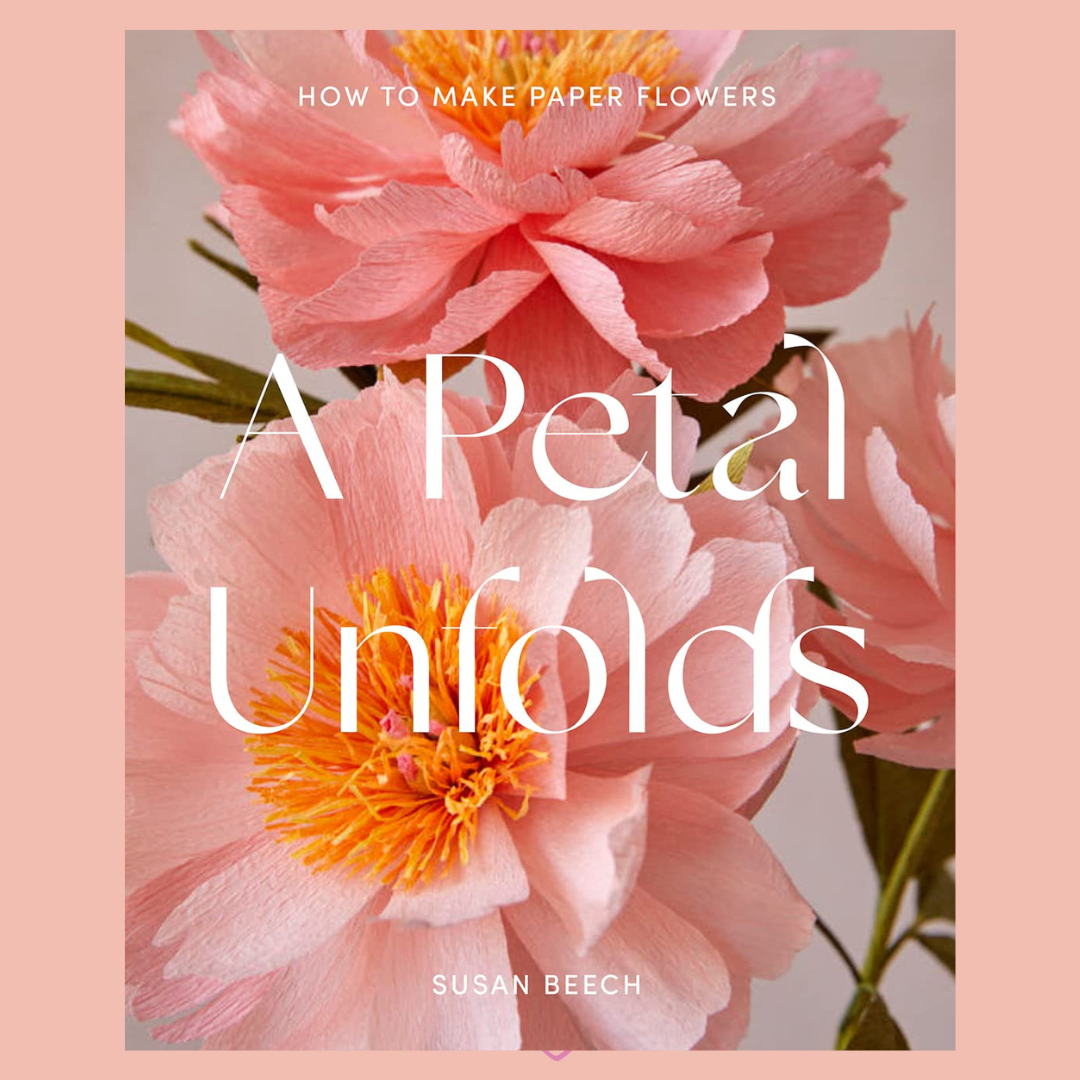 A Petal Unfolds: How to Make Paper Flowers